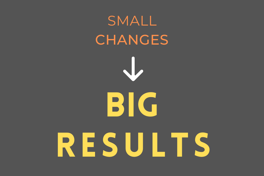 Small Changes to Big Results