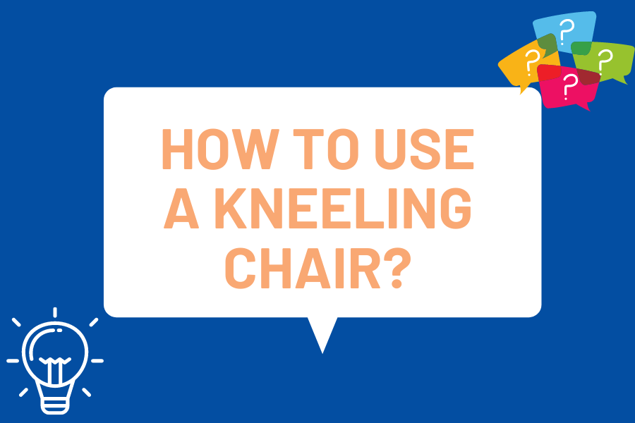 How to Use A Kneeling Chair?
