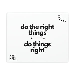 Finch Canvas Gallery Wraps - Do the Right Things, Do Things Right (White)
